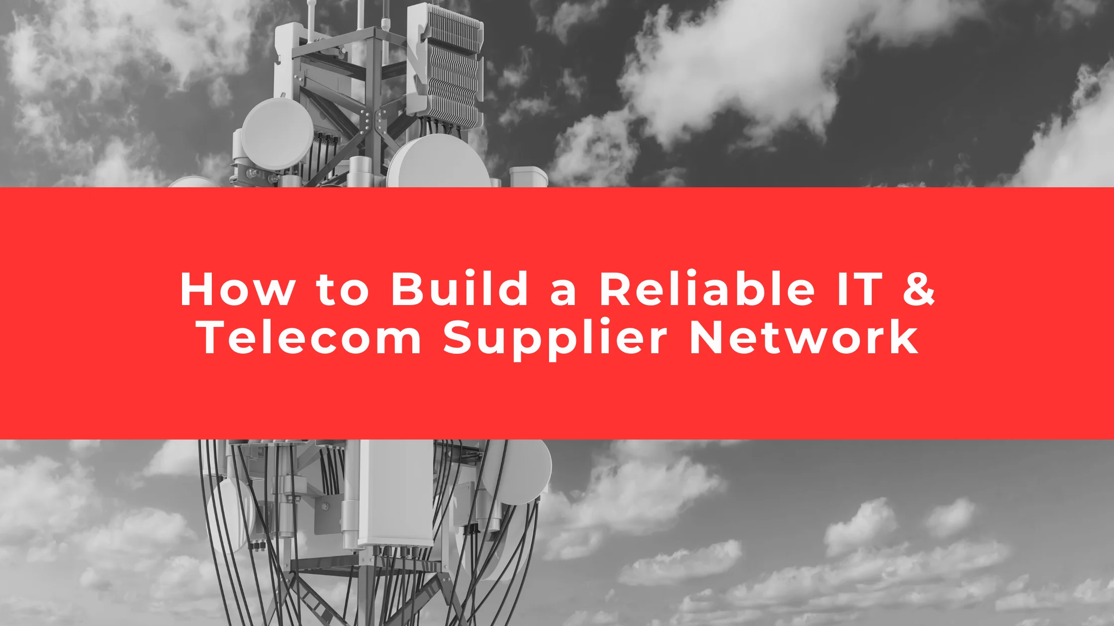 How to Build a Reliable IT & Telecom Supplier Network