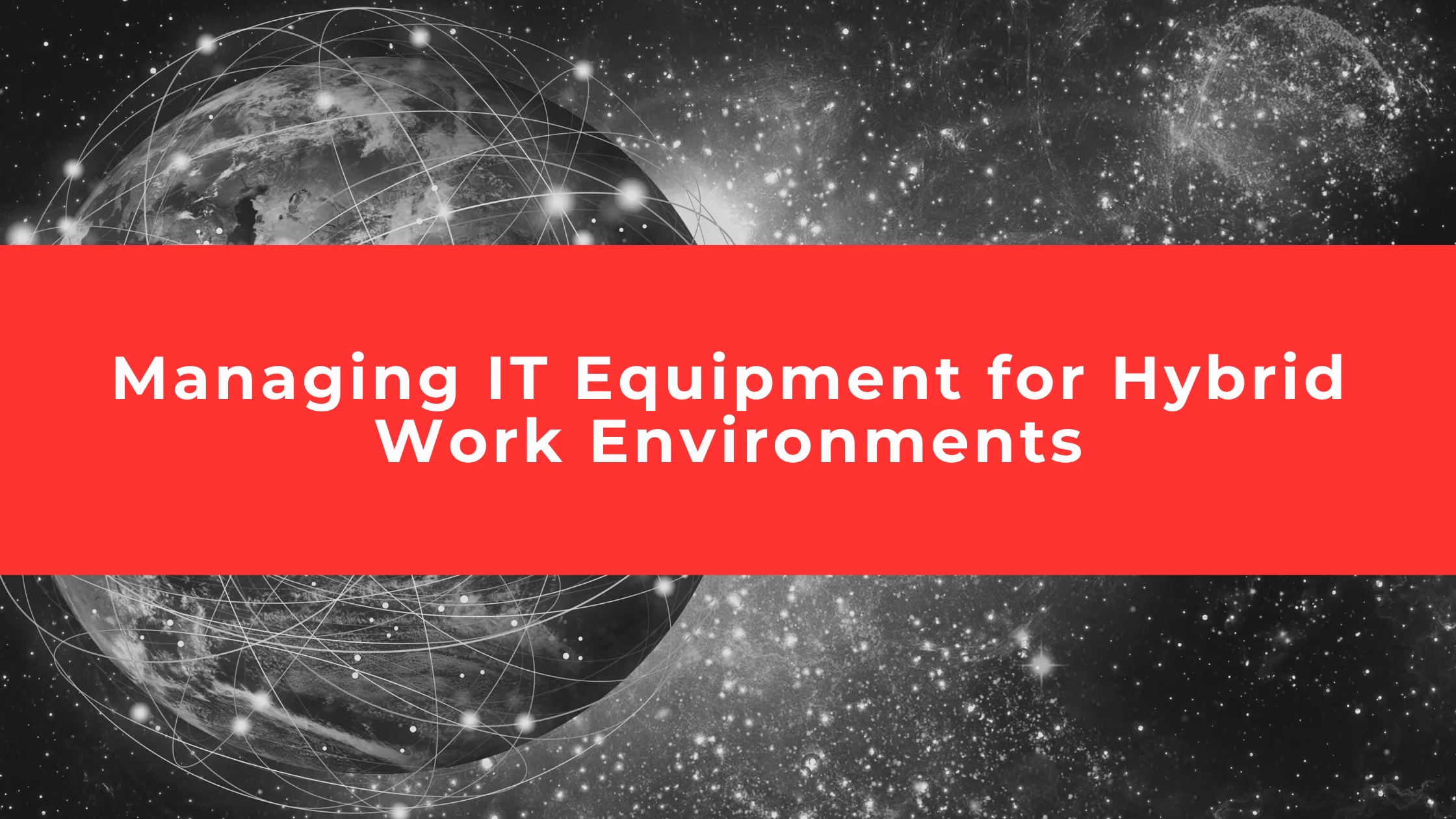 Managing IT Equipment for Hybrid Work Environments